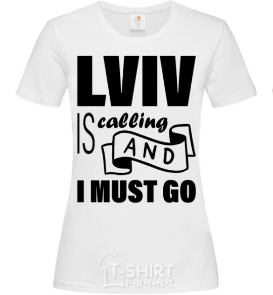 Women's T-shirt Lviv is calling and i must go White фото