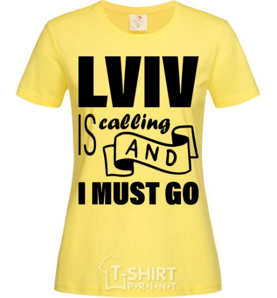 Women's T-shirt Lviv is calling and i must go cornsilk фото