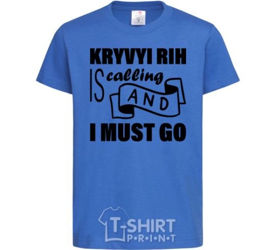 Kids T-shirt Kryvyi Rig is calling and i must go royal-blue фото