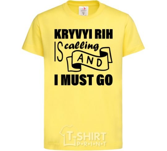 Kids T-shirt Kryvyi Rig is calling and i must go cornsilk фото