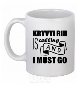 Ceramic mug Kryvyi Rig is calling and i must go White фото