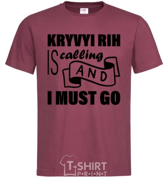 Men's T-Shirt Kryvyi Rig is calling and i must go burgundy фото