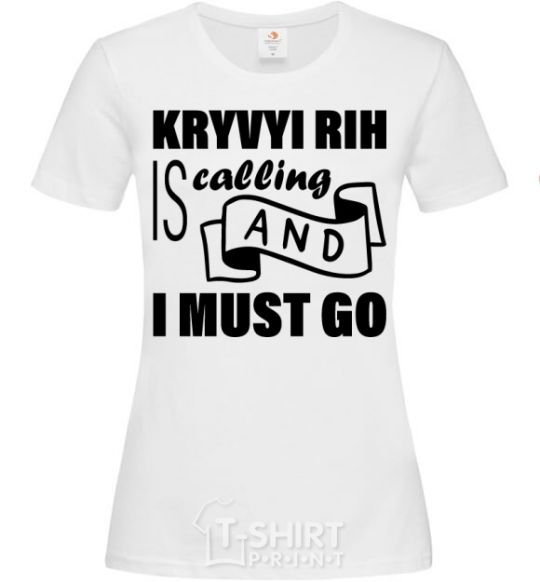 Women's T-shirt Kryvyi Rig is calling and i must go White фото