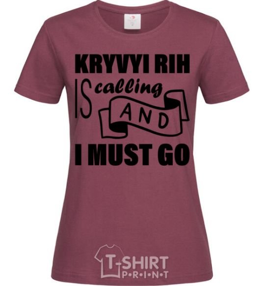 Women's T-shirt Kryvyi Rig is calling and i must go burgundy фото