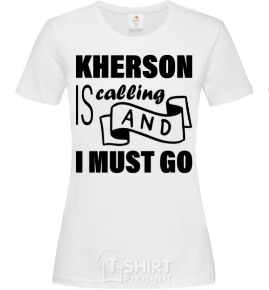 Женская футболка Kherson is calling and i must go Белый фото