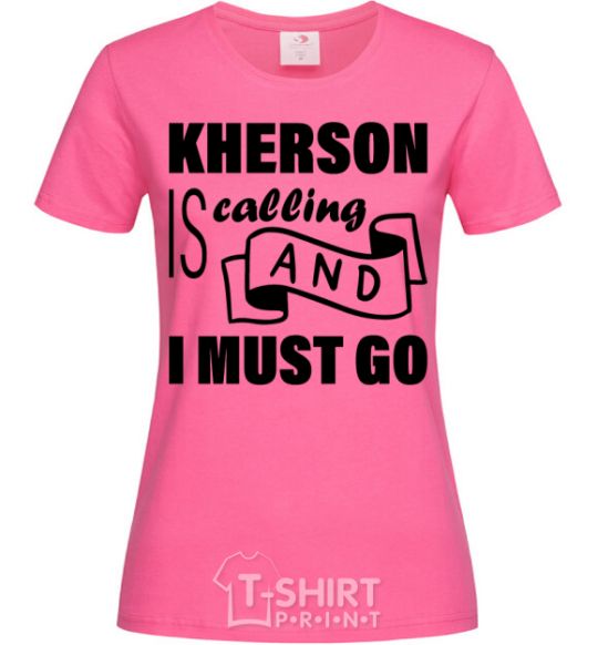 Женская футболка Kherson is calling and i must go Ярко-розовый фото