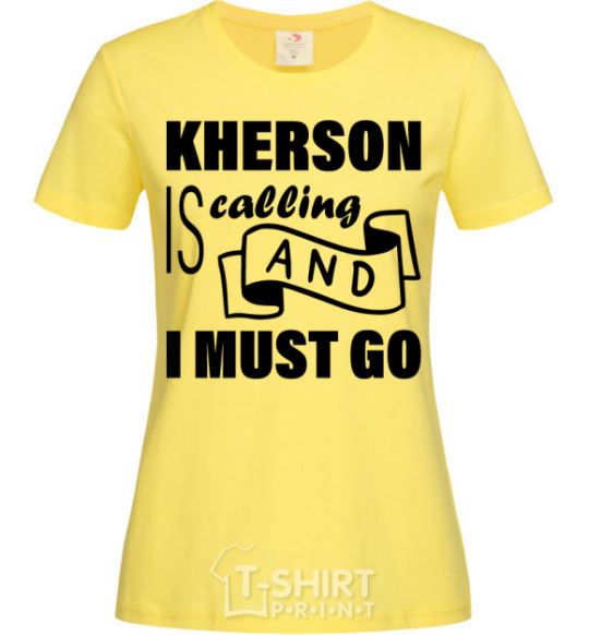 Women's T-shirt Kherson is calling and i must go cornsilk фото