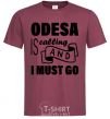 Men's T-Shirt Odesa is calling and i must go burgundy фото