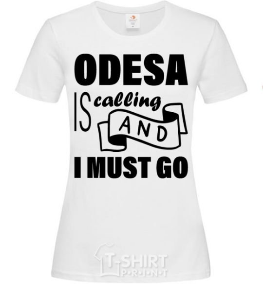 Women's T-shirt Odesa is calling and i must go White фото