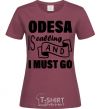 Women's T-shirt Odesa is calling and i must go burgundy фото