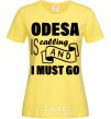 Women's T-shirt Odesa is calling and i must go cornsilk фото