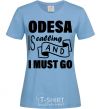 Women's T-shirt Odesa is calling and i must go sky-blue фото