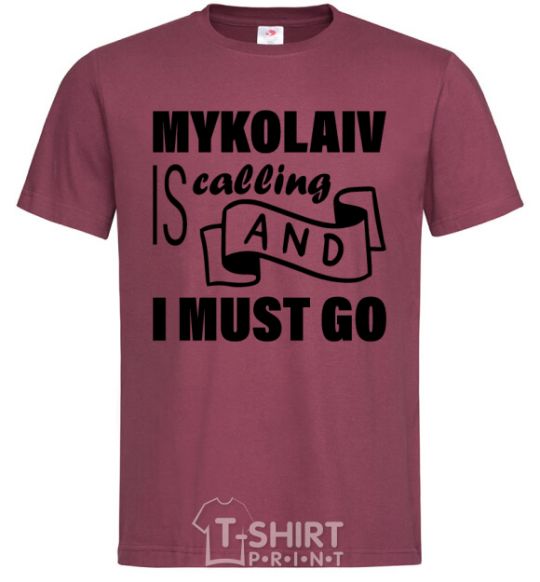 Men's T-Shirt Mykolaiv is calling and i must go burgundy фото