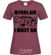 Women's T-shirt Mykolaiv is calling and i must go burgundy фото