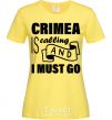 Women's T-shirt Crimea is calling and i must go cornsilk фото