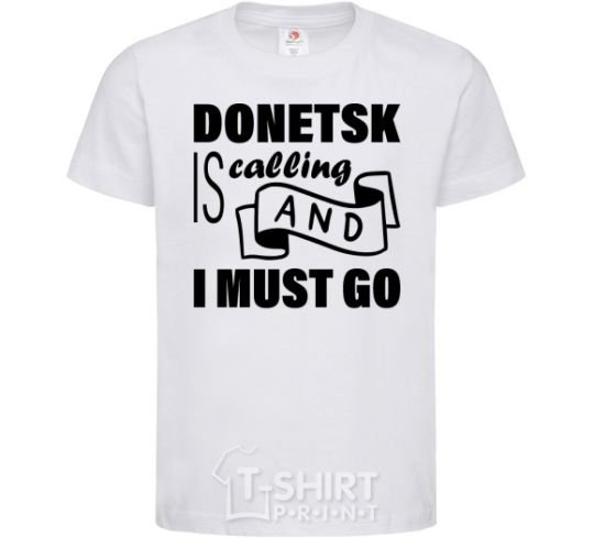 Kids T-shirt Donetsk is calling and i must go White фото