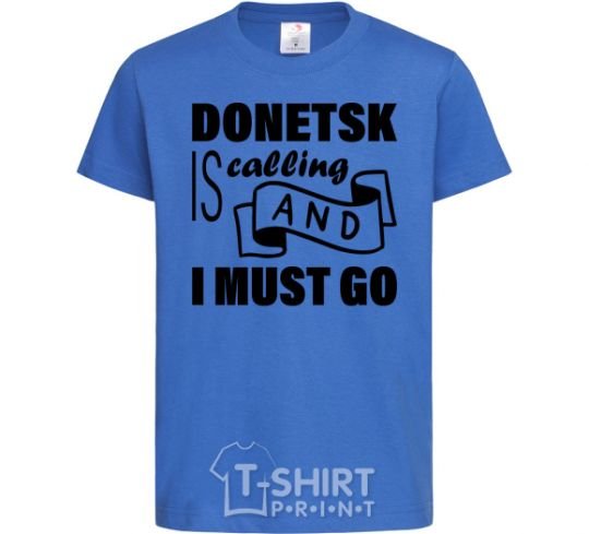 Kids T-shirt Donetsk is calling and i must go royal-blue фото