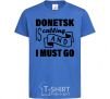 Kids T-shirt Donetsk is calling and i must go royal-blue фото
