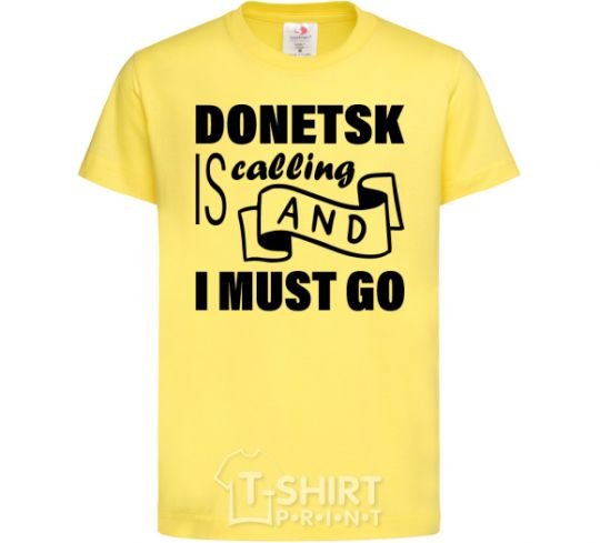 Kids T-shirt Donetsk is calling and i must go cornsilk фото
