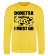 Sweatshirt Donetsk is calling and i must go yellow фото