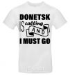 Men's T-Shirt Donetsk is calling and i must go White фото