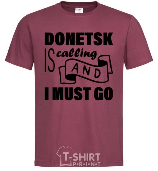 Men's T-Shirt Donetsk is calling and i must go burgundy фото
