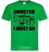 Men's T-Shirt Donetsk is calling and i must go kelly-green фото