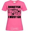Женская футболка Donetsk is calling and i must go Ярко-розовый фото