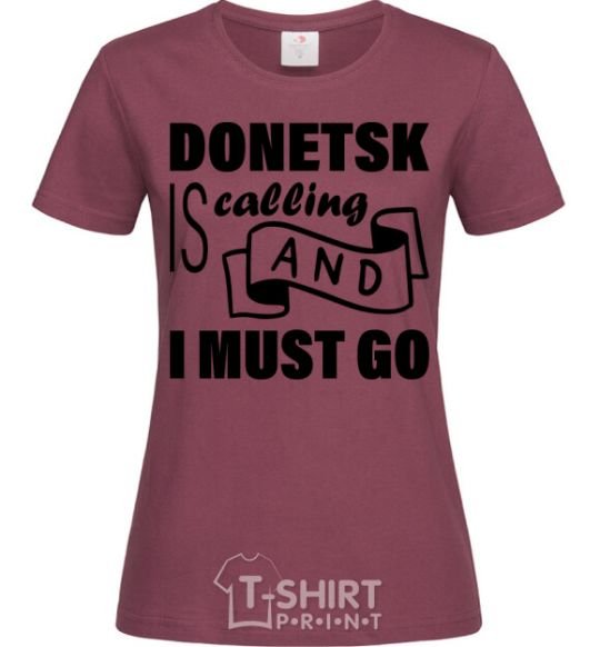 Women's T-shirt Donetsk is calling and i must go burgundy фото