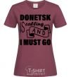 Женская футболка Donetsk is calling and i must go Бордовый фото