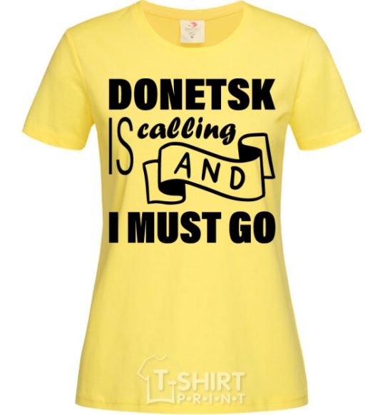 Женская футболка Donetsk is calling and i must go Лимонный фото