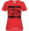Women's T-shirt Donetsk is calling and i must go red фото