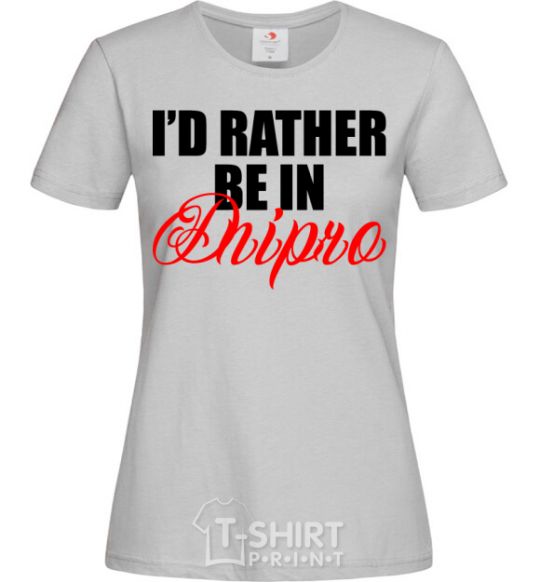 Women's T-shirt I'd rather be in Dnipro grey фото