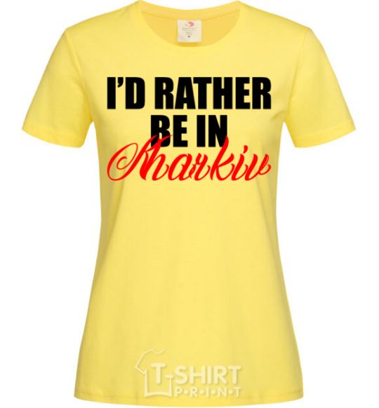 Женская футболка I'd rather be in Kharkiv Лимонный фото