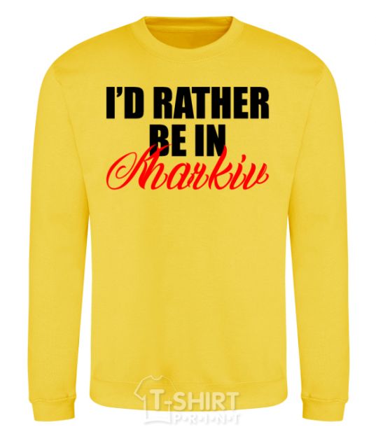 Sweatshirt I'd rather be in Kharkiv yellow фото