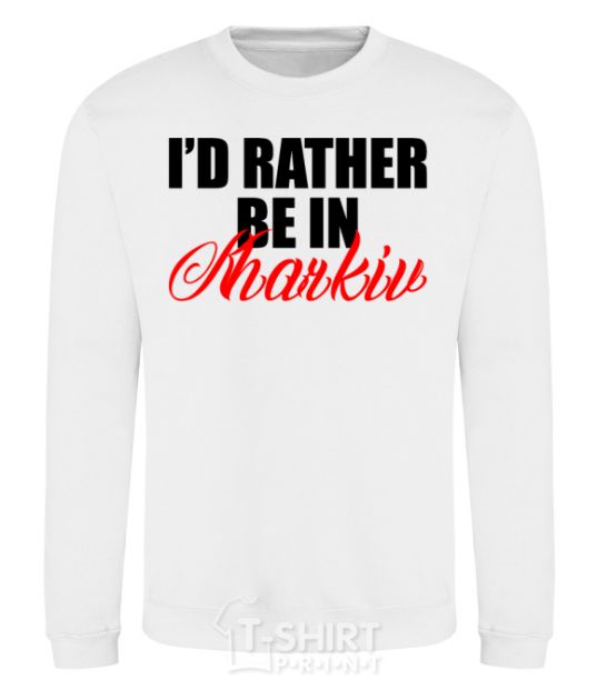 Sweatshirt I'd rather be in Kharkiv White фото