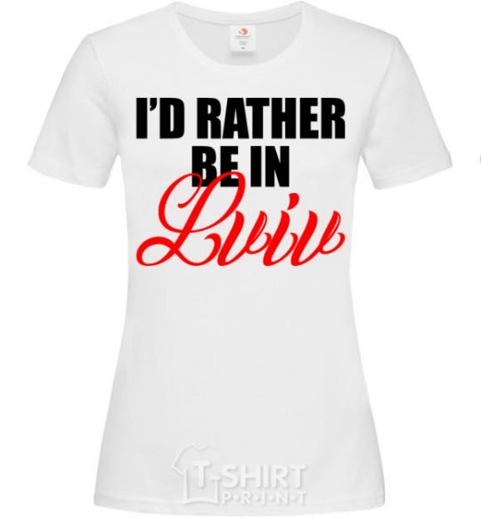 Women's T-shirt I'd rather be in Lviv White фото