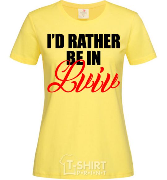 Women's T-shirt I'd rather be in Lviv cornsilk фото