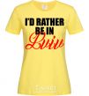 Women's T-shirt I'd rather be in Lviv cornsilk фото