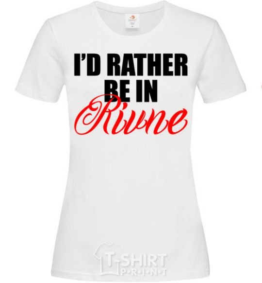 Women's T-shirt I'd rather be in Rivne White фото