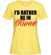 Женская футболка I'd rather be in Rivne Лимонный фото