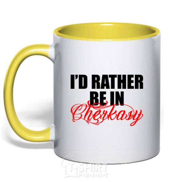 Mug with a colored handle I'd rather be in Cherkasy yellow фото