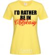 Women's T-shirt I'd rather be in Cherkasy cornsilk фото