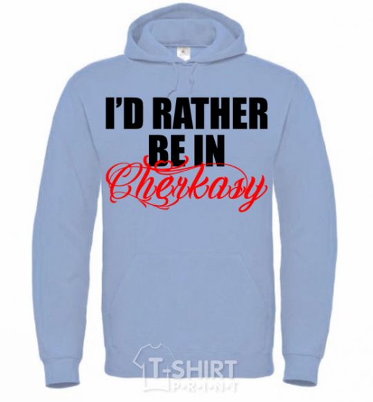 Men`s hoodie I'd rather be in Cherkasy sky-blue фото