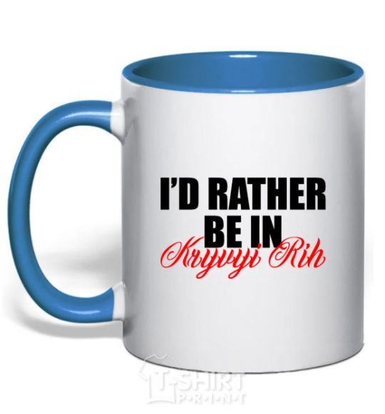 Mug with a colored handle I'd rather be in Kryvyi Rig royal-blue фото