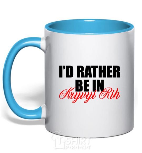 Mug with a colored handle I'd rather be in Kryvyi Rig sky-blue фото