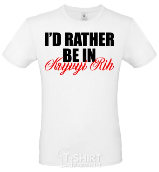 Men's T-Shirt I'd rather be in Kryvyi Rig White фото