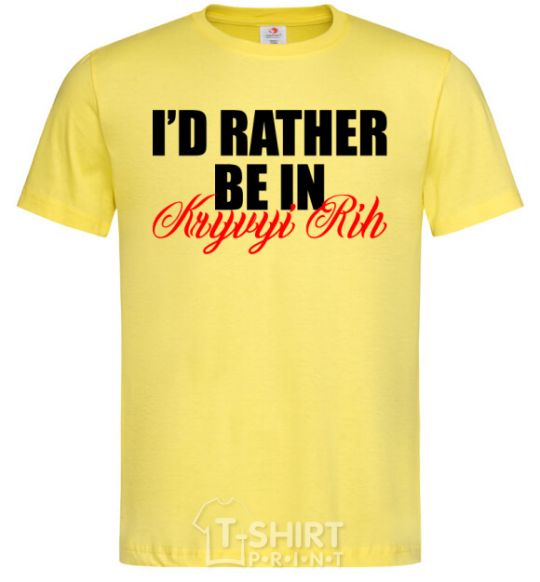 Men's T-Shirt I'd rather be in Kryvyi Rig cornsilk фото