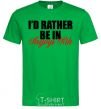 Men's T-Shirt I'd rather be in Kryvyi Rig kelly-green фото