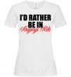 Women's T-shirt I'd rather be in Kryvyi Rig White фото